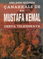 Anıların Işığında Çanakkale'de Bir Mustafa Kemal 