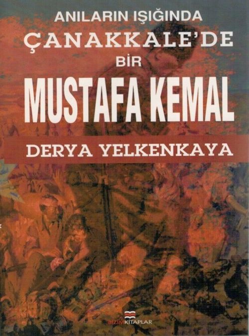 Anıların Işığında Çanakkale'de Bir Mustafa Kemal 