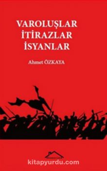 Varoluşlar - İtirazlar - İsyanlar - Ahmet Özkaya