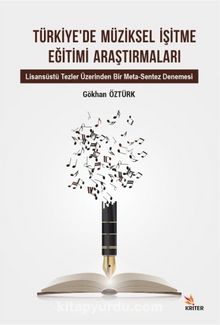 Türkiye’de Müziksel İşitme Eğitimi Araştırmaları Alt Baslık: Lisansüstü Tezler Üzerinden Bir Meta-Sentez Denemesi