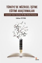 Türkiye'de Müziksel İşitme Eğitimi Araştırmaları Alt Baslık: Lisansüstü Tezler Üzerinden Bir Meta-Sentez Denemesi