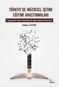 Türkiye'de Müziksel İşitme Eğitimi Araştırmaları Alt Baslık: Lisansüstü Tezler Üzerinden Bir Meta-Sentez Denemesi