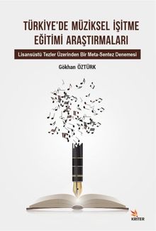 Türkiye'de Müziksel İşitme Eğitimi Araştırmaları Alt Baslık: Lisansüstü Tezler Üzerinden Bir Meta-Sentez Denemesi