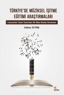 Türkiye’de Müziksel İşitme Eğitimi Araştırmaları Alt Baslık: Lisansüstü Tezler Üzerinden Bir Meta-Sentez Denemesi - Gökhan Öztürk