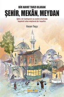 Bir Hayat Tarzı Olarak Şehir, Mekan, Meydan