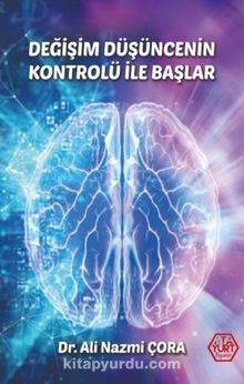Değişim Düşüncenin Kontrolü İle Başlar - Dr. Ali Nazmi Çora