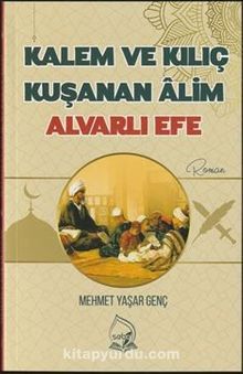 Kalem ve Kılıç Kuşanan Alim Alvarlı Efe - Mehmet Yaşar Genç