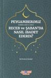Peygamberimiz (s.a.v.)'in Receb ve Şaban'da Nasıl İbadet Ederdi?