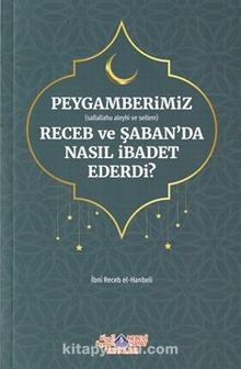 Peygamberimiz (s.a.v.)'in Receb ve Şaban'da Nasıl İbadet Ederdi? - İmam İbni Recep el-Hanbeli