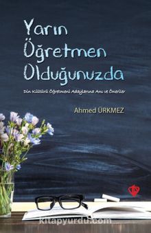 Yarın Öğretmen Olduğunuzda - Ahmed Ürkmez