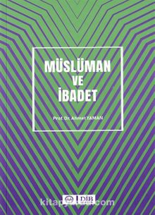 Müslüman ve İbadet - Prof. Dr. Ahmet Yaman