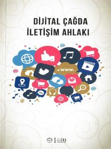Dijital Çağda İletişim Ahlakı - Ulviye Ezerbolatoğlu