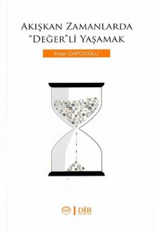 Akışkan Zamanlarda Değerli Yaşamak - İhsan Çapcıoğlu