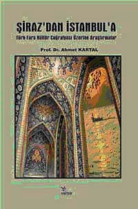 Şiraz'dan İstanbul'a & Türk- Fars Kültür Coğrafyası Üzerine