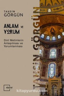 Anlam ve Yorum & Dini Metinlerin Anlaşılması ve Yorumlanması - Tahsin Görgün