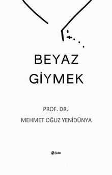 Beyaz Giymek - Prof. Dr. Mehmet Oğuz Yenidünya