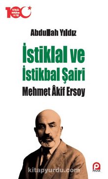 İstiklal ve İstikbal Şairi Mehmet Âkif Ersoy - Abdullah Yıldız