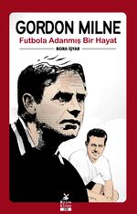 Gordon Milne & Futbola Adanmış Bir Hayat