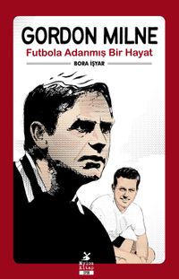 Gordon Milne & Futbola Adanmış Bir Hayat