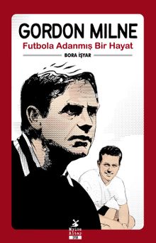 Gordon Milne & Futbola Adanmış Bir Hayat