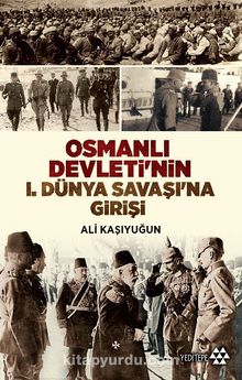 Osmanlı Devleti’nin I. Dünya Savaşı’na Girişi - Ali Kaşıyuğun