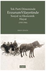 Tek Parti Döneminde Erzurum Vilayetinde Sosyal ve Ekonomik Hayat (1930-1946)