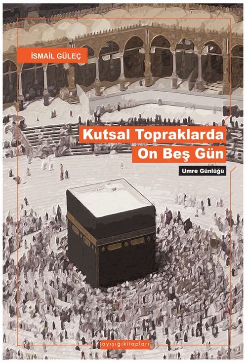 Kutsal Topraklarda Son Onbeşgün & Umre Günlüğü