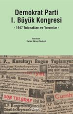 Demokrat Parti I. Büyük Kongresi & 1947 Tutanakları ve Yorumlar