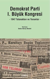 Demokrat Parti I. Büyük Kongresi & 1947 Tutanakları ve Yorumlar