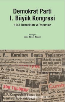 Demokrat Parti I. Büyük Kongresi & 1947 Tutanakları ve Yorumlar - Bilinmeyen Yazar