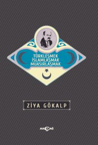 Türkleşmek İslamlaşmak Muasırlaşmak