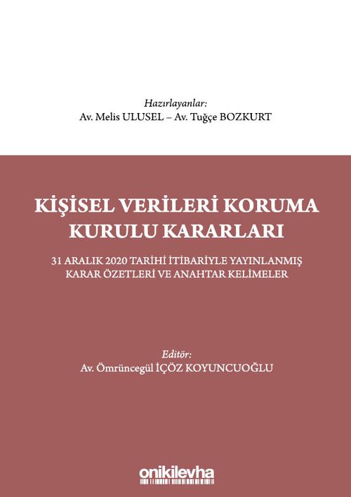 Kişisel Verileri Koruma Kurulu Kararları - 31 Aralık 2020 Tarihi İtibariyle Yayınlanmış Karar Özetleri ve Anahtar Kelimeler