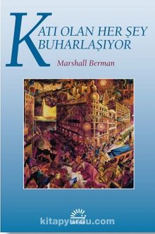 Katı Olan Her Şey Buharlaşıyor - Marshall Berman