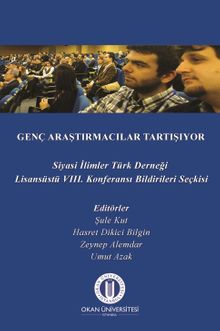 Genç Araştırmacılar Tartışıyor & Siyasi İlimler Türk Derneği VIII. Lisansüstü Konferansı Bildirileri Seçkisi