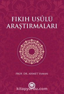 Fıkıh Usûlü Araştırmaları - Prof. Dr. Ahmet Yaman
