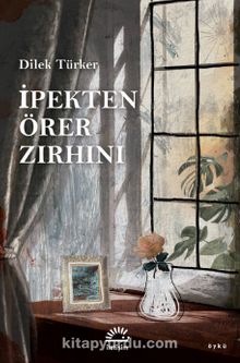 İpekten Örer Zırhını - Dilek Türker