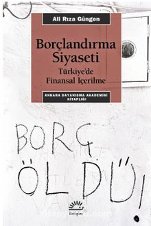 Borçlandırma Siyaseti & Türkiye’de Finansal İçerilme - Ali Rıza Güngen