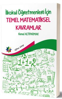 İlkokul Öğretmenleri İçin Temel Matematiksel Kavramlar - Dr. Öğr. Üyesi Kemal Altıparmak