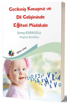 Gecikmiş Konuşma ve Dil Gelişiminde  Eğitsel Müdahale - Birgül U. Bayoğlu