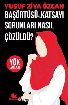 Başörtüsü ve Katsayı Sorunları Nasıl Çözüldü? & Yök Anıları - Prof. Dr. Yusuf Ziya Özcan