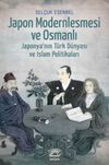 Japon Modernleşmesi ve Osmanlı & Japonya'nın T&uuml;rk D&uuml;nyası ve İslam Politikaları