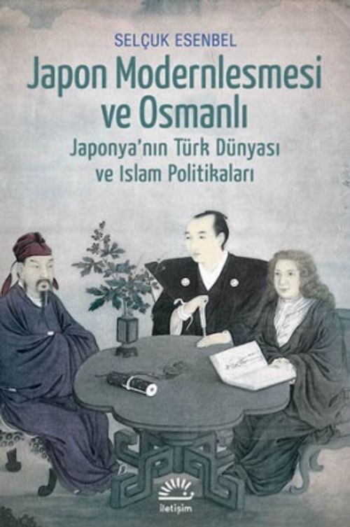 Japon Modernleşmesi ve Osmanlı & Japonya'nın Türk Dünyası ve İslam Politikaları