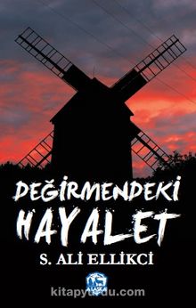 Değirmendeki Hayalet - S. Ali Ellikci