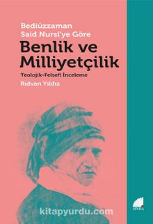 Bediüzzaman Said Nursi’ye Göre Benlik ve Milliyetçilik -Teolojik-Felsefi İnceleme - Rıdvan Yıldız