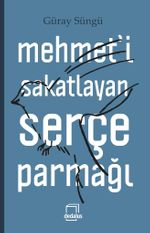 Mehmet'i Sakatlayan Serçe Parmağı (Ciltli)