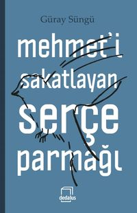 Mehmet'i Sakatlayan Serçe Parmağı (Ciltli)