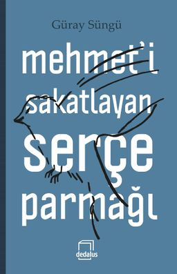 Mehmet’i Sakatlayan Serçe Parmağı (Ciltli)