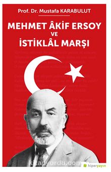 Mehmet Akif Ersoy ve İstiklal Marşı - Mustafa Karabulut
