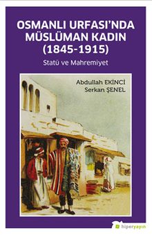 Osmanlı Urfası’nda Müslüman Kadın (1845-1915) Statü ve Mahremiyet
