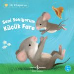Seni Seviyorum Küçük Fare / İlk Kitaplarım